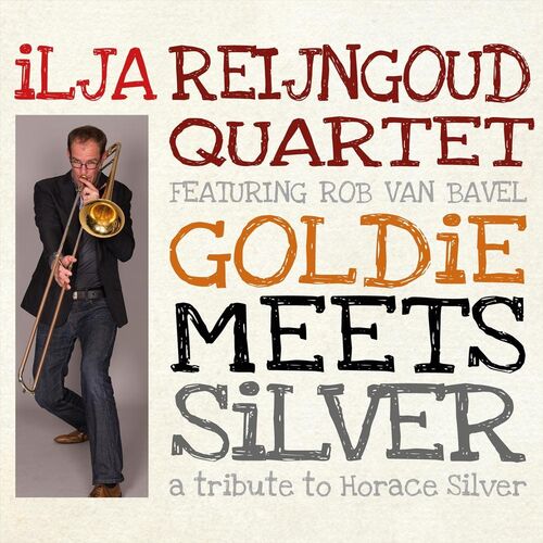 Ilja Reijngoud Quartet - Goldie Meets Silver a Tribute to Horace Silver (feat. Rob Van Bavel)